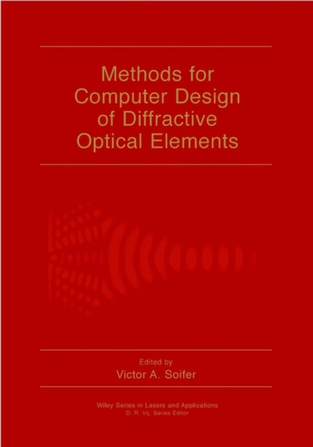 Methods for Computer Design of Diffractive Optical Elements Wiley Series in Lasers and Applications