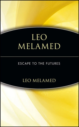 Leo Melamed: Escape to the Futures