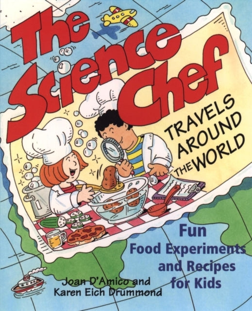 The Science Chef Travels Around the World: Fun Food Experiments and Recipes for Kids