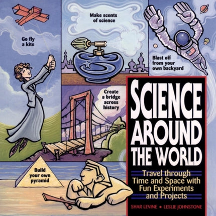 Science Around the World: Travel through Time and Space with Fun Experiments and Projects