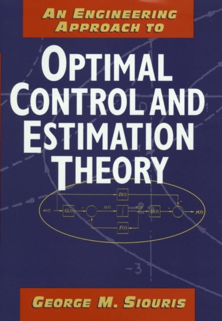 An Engineering Approach to Optimal Control and Estimation Theory