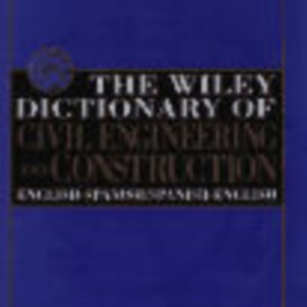 The Wiley Dictionary of Civil Engineering and Construction: English-Spanish/Spanish-English