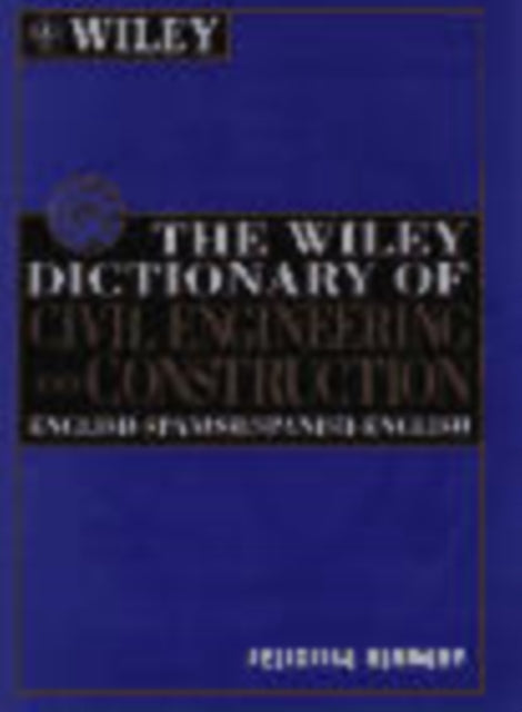 The Wiley Dictionary of Civil Engineering and Construction: English-Spanish/Spanish-English