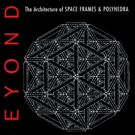 Beyond the Cube: The Architecture of Space Frames and Polyhedra