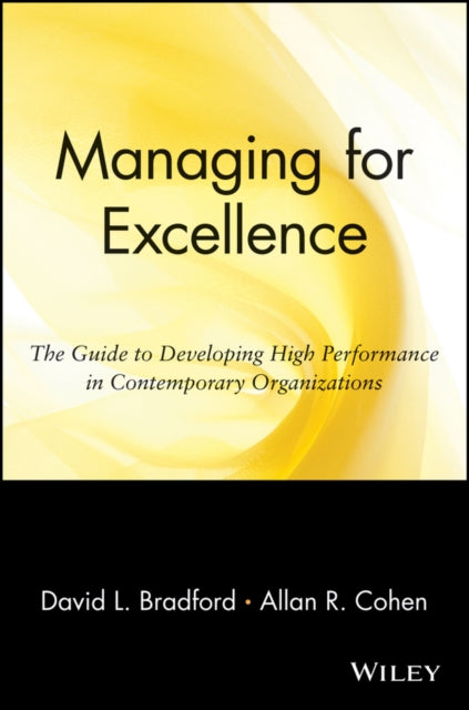 Managing for Excellence: The Guide to Developing High Performance in Contemporary Organizations