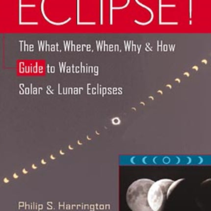 Eclipse!: The What, Where, When, Why and How Guide to Watching Solar and Lunar Eclipses