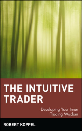 The Intuitive Trader: Developing Your Inner Trading Wisdom