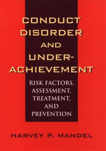 Conduct Disorder and Underachievement: Risk Factors, Assessment, Treatment, and Prevention