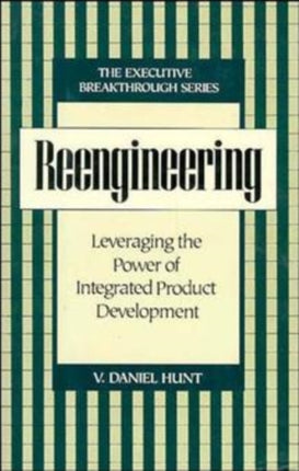 Reengineering: Leveraging the Power of Integrated Product Development