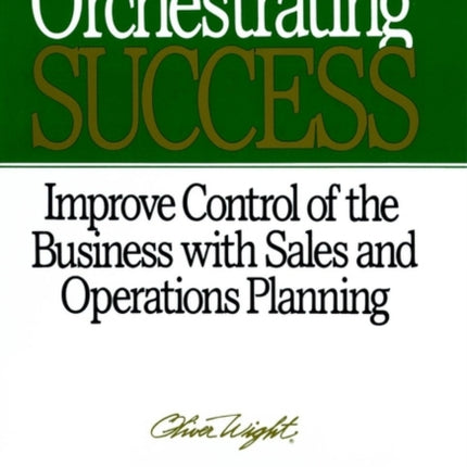 Orchestrating Success: Improve Control of the Business with Sales & Operations Planning