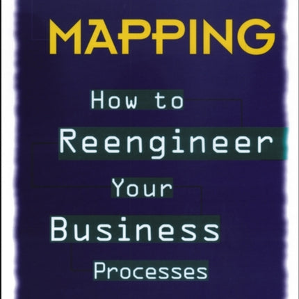 Process Mapping: How to Reengineer Your Business Processes