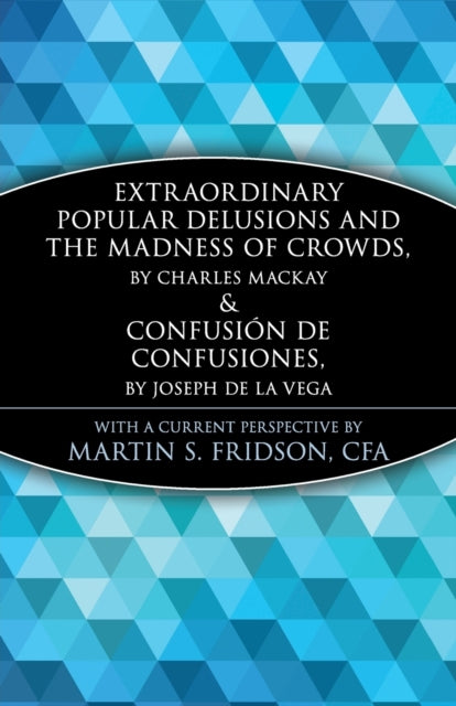 Extraordinary Popular Delusions and the Madness of Crowds and Confusión de Confusiones