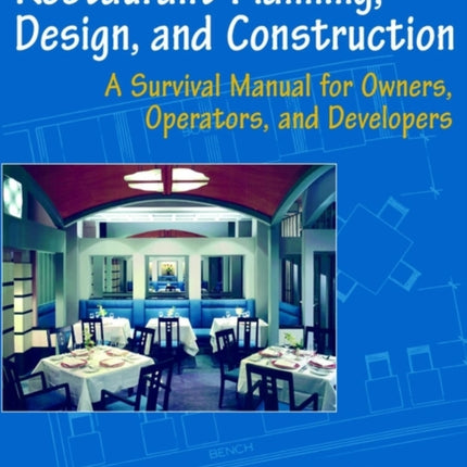 Restaurant Planning, Design, and Construction: A Survival Manual for Owners, Operators, and Developers