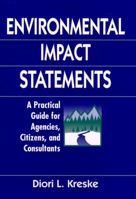 Environmental Impact Statements: A Practical Guide for Agencies, Citizens, and Consultants