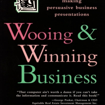 Wooing and Winning Business: The Foolproof Formula for Making Persuasive Business Presentations