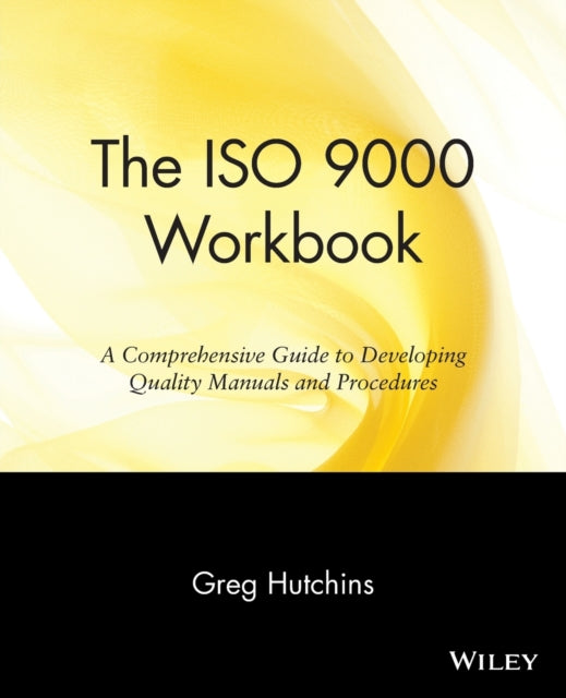 The ISO 9000 Workbook: A Comprehensive Guide to Developing Quality Manuals and Procedures