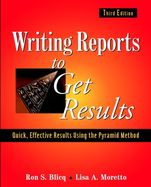 Writing Reports to Get Results: Quick, Effective Results Using the Pyramid Method