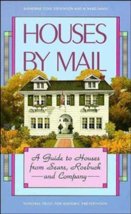 Houses by Mail: A Guide to Houses from Sears, Roebuck and Company