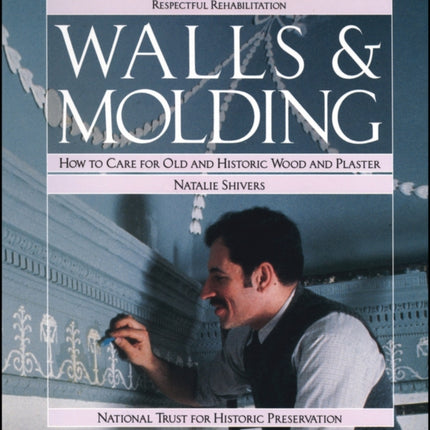 Walls and Molding: How to Care for Old and Historic Wood and Plaster