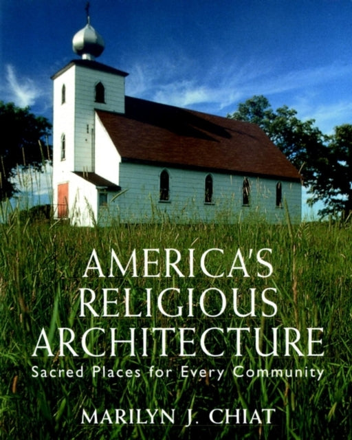 America's Religious Architecture: Sacred Places for Every Community