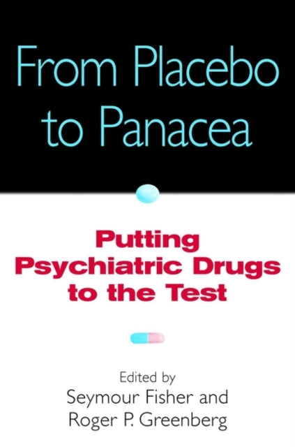 From Placebo to Panacea: Putting Psychiatric Drugs to the Test