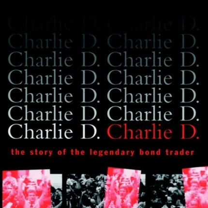 Charlie D.: The Story of the Legendary Bond Trader