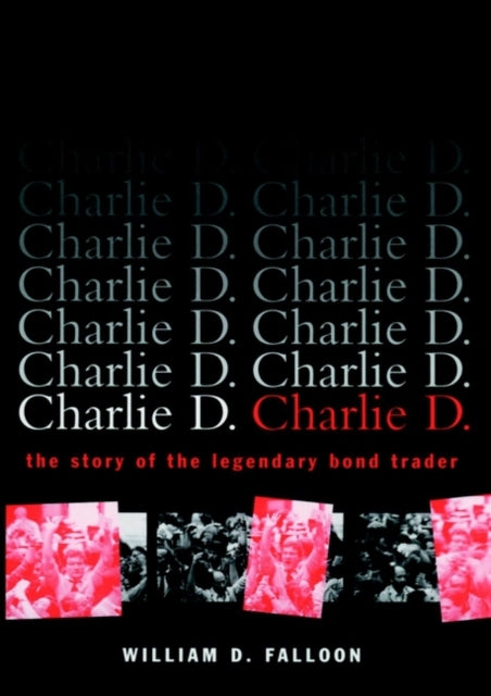 Charlie D.: The Story of the Legendary Bond Trader