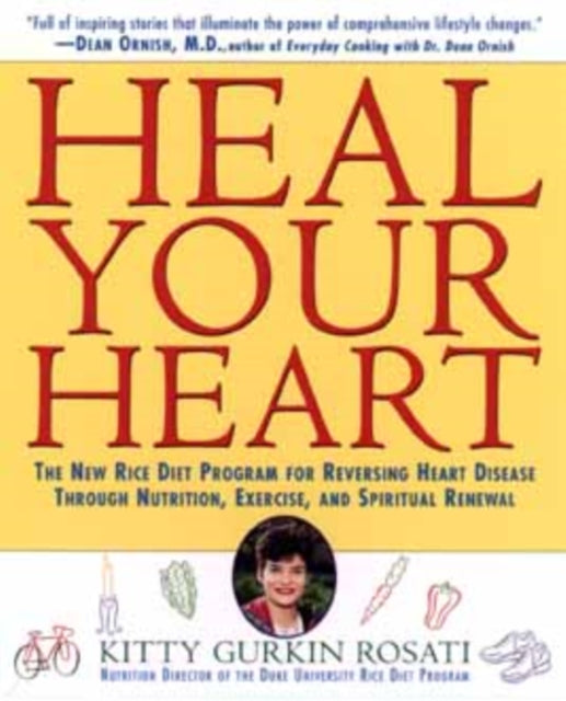 Heal Your Heart: New Rice Diet Program for Reversing Heart Disease Through Nutrition, Exercise and Spiritual Renewal