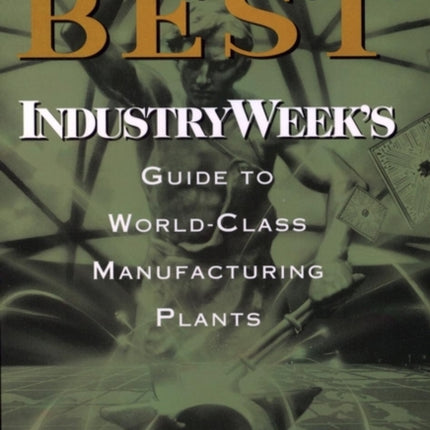 America's Best: IndustryWeek's Guide to World-Class Manufacturing Plants