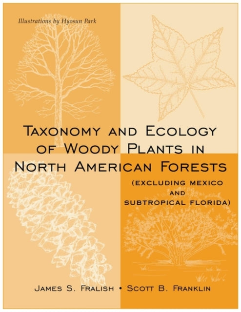 Taxonomy and Ecology of Woody Plants in North American Forests: (Excluding Mexico and Subtropical Florida)