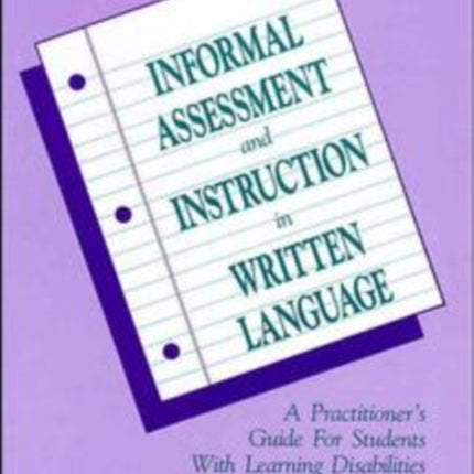 Informal Assessment and Instruction in Written Language: A Practitioner's Guide for Students with Learning Disabilities