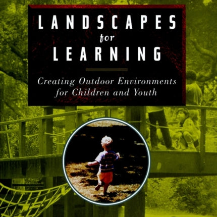 Landscapes for Learning: Creating Outdoor Environments for Children and Youth