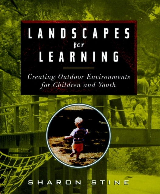 Landscapes for Learning: Creating Outdoor Environments for Children and Youth