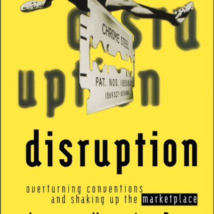 Disruption: Overturning Conventions and Shaking Up the Marketplace