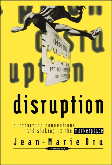 Disruption: Overturning Conventions and Shaking Up the Marketplace