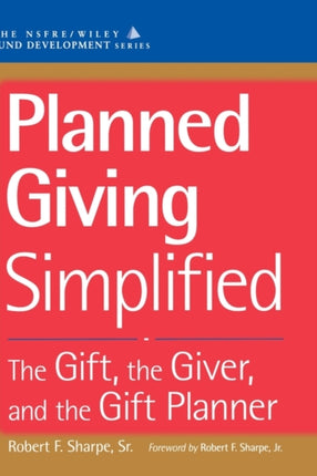 Planned Giving Simplified: The Gift, The Giver, and the Gift Planner