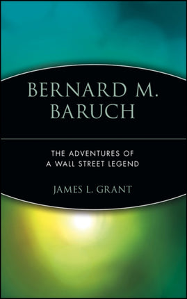 Bernard M. Baruch: The Adventures of a Wall Street Legend