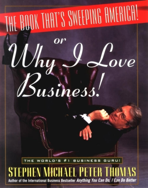 The Book That's Sweeping America!: Or Why I Love Business!