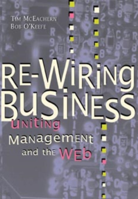 Re-Wiring Business: Uniting Management and the Web