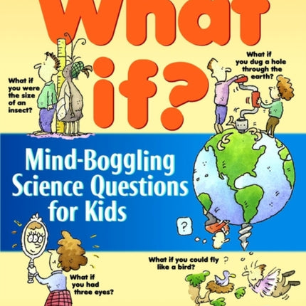 What If: Mind-Boggling Science Questions for Kids