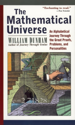 The Mathematical Universe: An Alphabetical Journey Through the Great Proofs, Problems, and Personalities