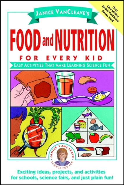 Janice VanCleave's Food and Nutrition for Every Kid: Easy Activities That Make Learning Science Fun