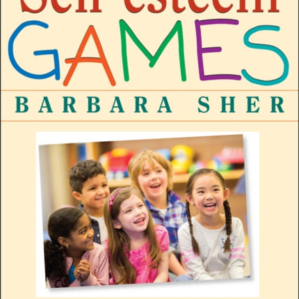 Self-Esteem Games: 300 Fun Activities That Make Children Feel Good about Themselves