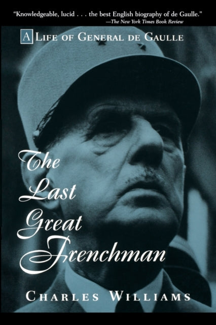 The Last Great Frenchman: A Life of General De Gaulle