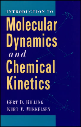 Introduction to Molecular Dynamics and Chemical Kinetics & Advanced Molecular Dynamics and Chemical Kinetics, 2 Volume Set