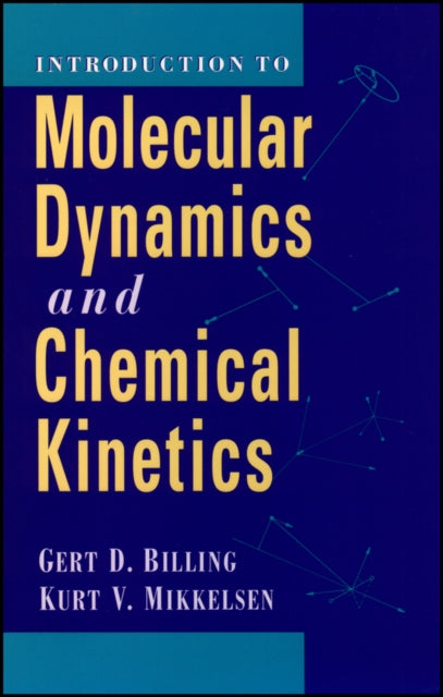 Introduction to Molecular Dynamics and Chemical Kinetics & Advanced Molecular Dynamics and Chemical Kinetics, 2 Volume Set