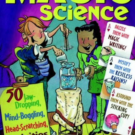 Magic Science: 50 Jaw-Dropping, Mind-Boggling, Head-Scratching Activities for Kids