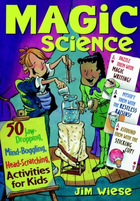 Magic Science: 50 Jaw-Dropping, Mind-Boggling, Head-Scratching Activities for Kids