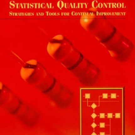 Statistical Quality Control: Strategies and Tools for Continual Improvement