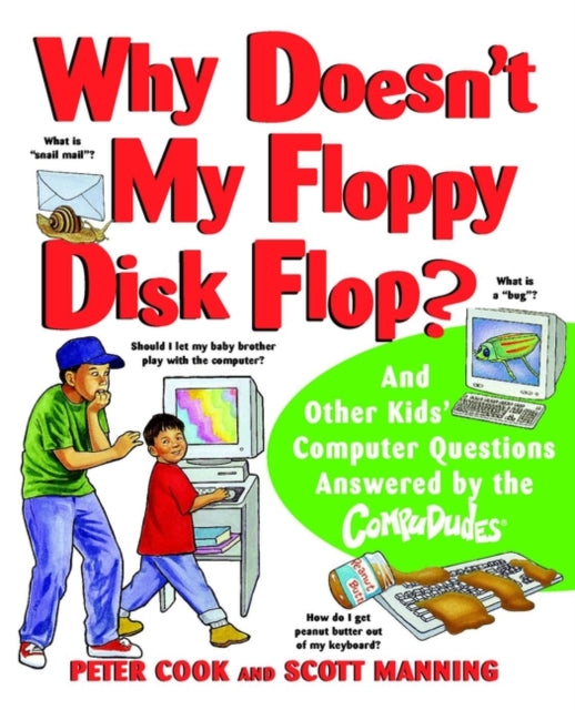 Why Doesn't My Floppy Disk Flop?: And Other Kids' Computer Questions Answered by the CompuDudes